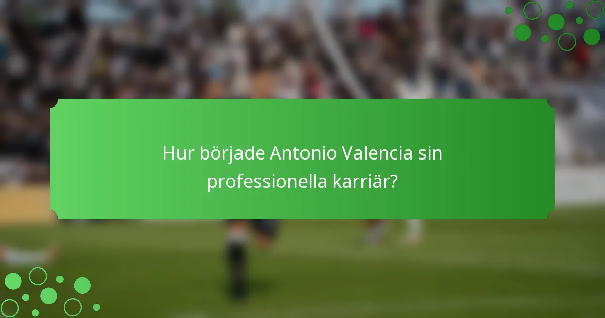 Hur började Antonio Valencia sin professionella karriär?
