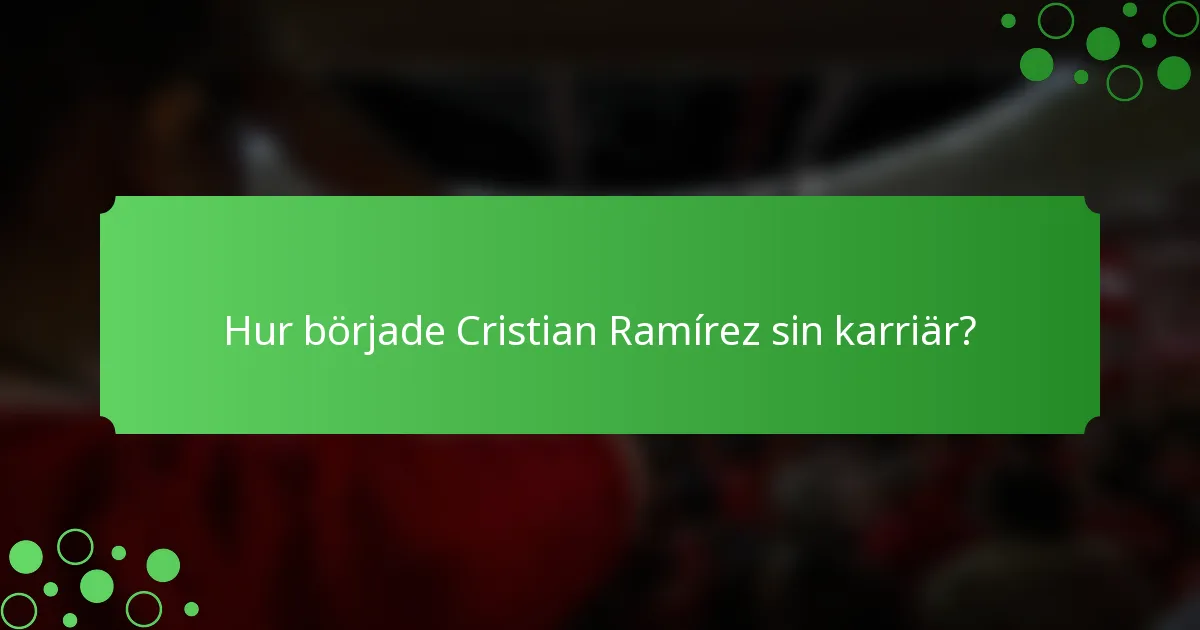 Hur började Cristian Ramírez sin karriär?