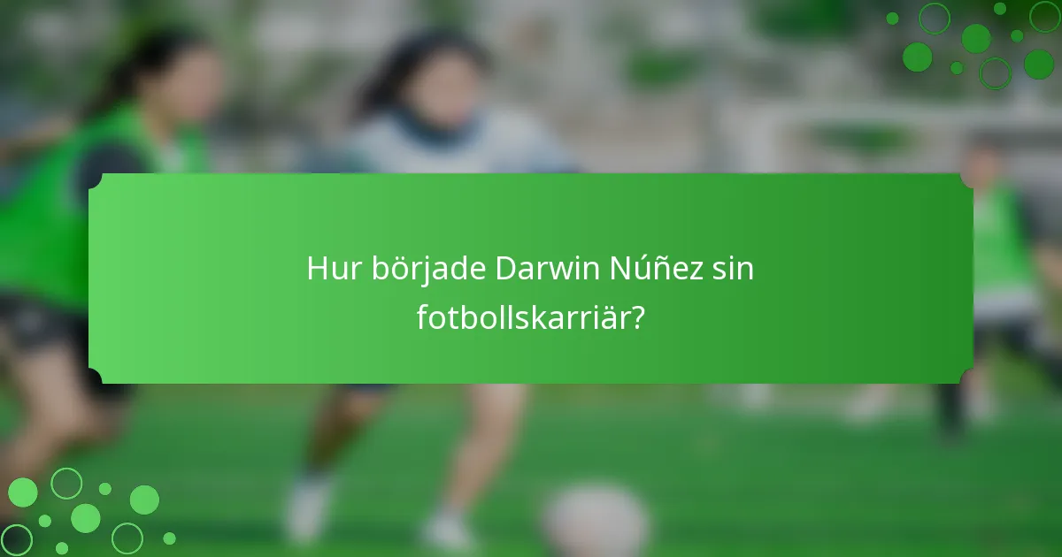 Hur började Darwin Núñez sin fotbollskarriär?