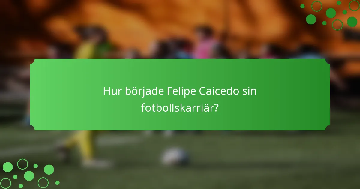Hur började Felipe Caicedo sin fotbollskarriär?