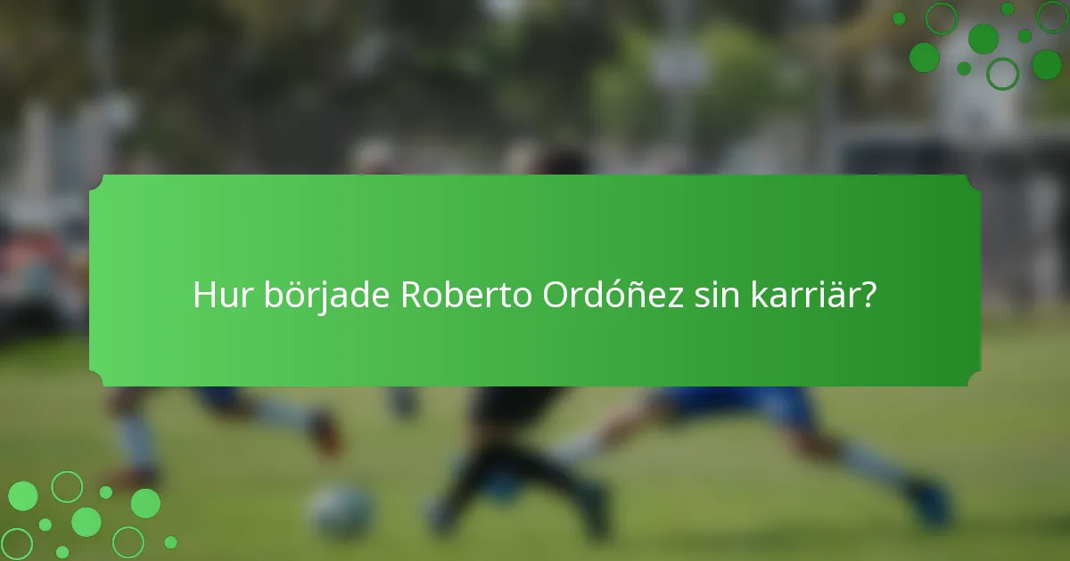 Hur började Roberto Ordóñez sin karriär?