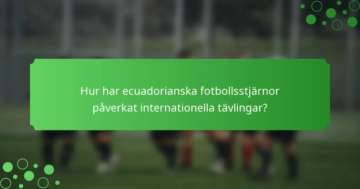 Hur har ecuadorianska fotbollsstjärnor påverkat internationella tävlingar?