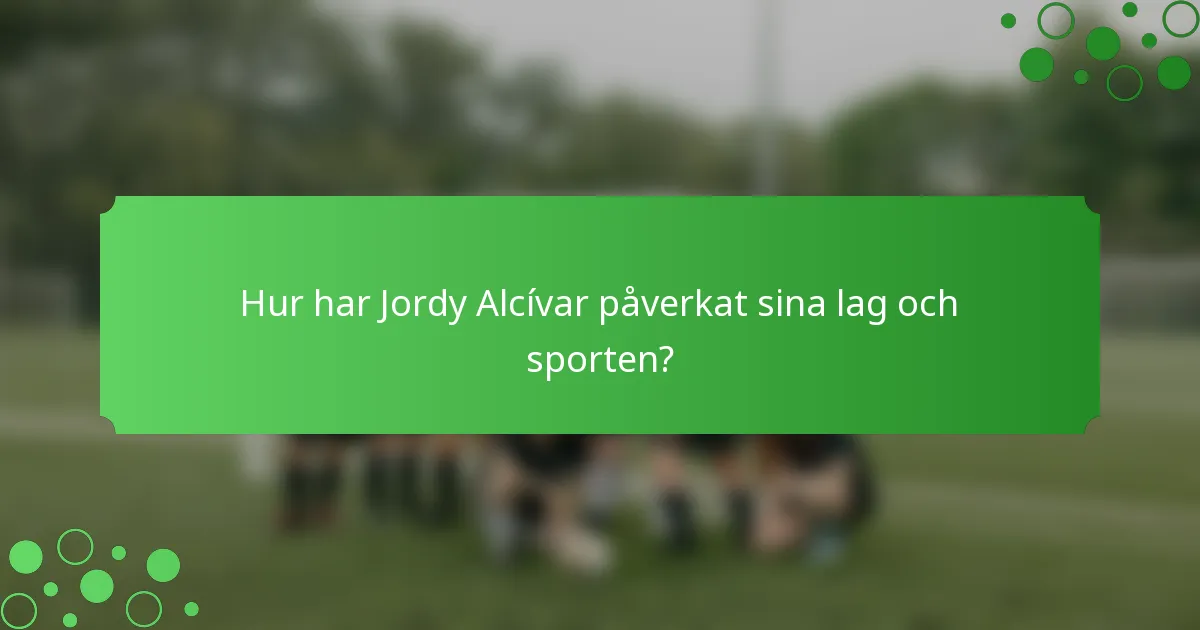 Hur har Jordy Alcívar påverkat sina lag och sporten?
