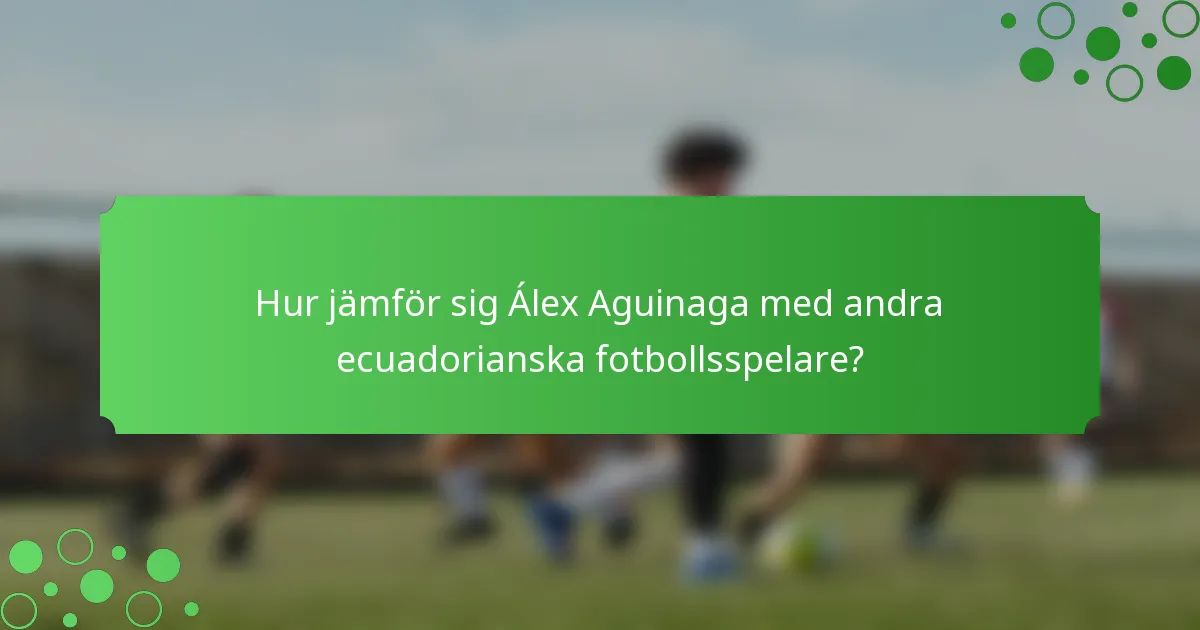 Hur jämför sig Álex Aguinaga med andra ecuadorianska fotbollsspelare?