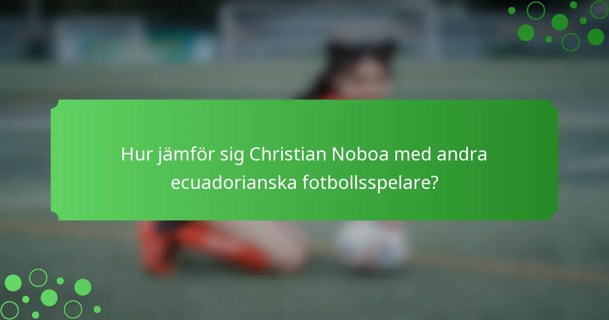 Hur jämför sig Christian Noboa med andra ecuadorianska fotbollsspelare?