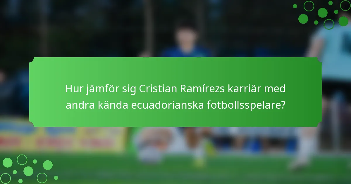 Hur jämför sig Cristian Ramírezs karriär med andra kända ecuadorianska fotbollsspelare?