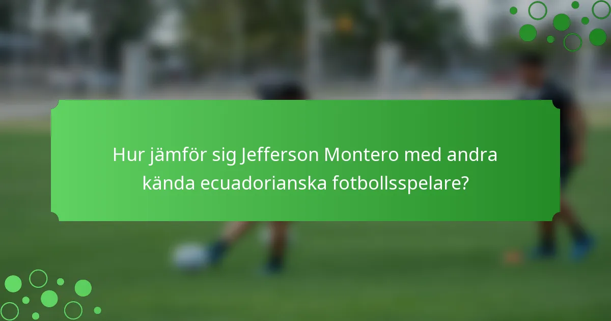 Hur jämför sig Jefferson Montero med andra kända ecuadorianska fotbollsspelare?