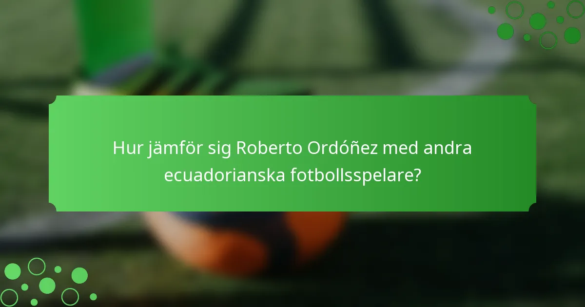 Hur jämför sig Roberto Ordóñez med andra ecuadorianska fotbollsspelare?