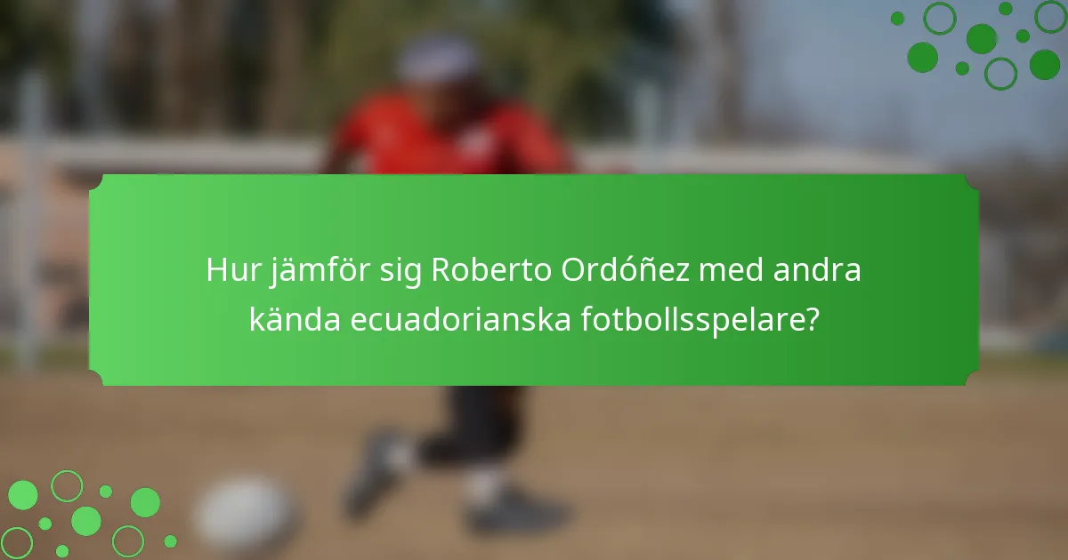 Hur jämför sig Roberto Ordóñez med andra kända ecuadorianska fotbollsspelare?