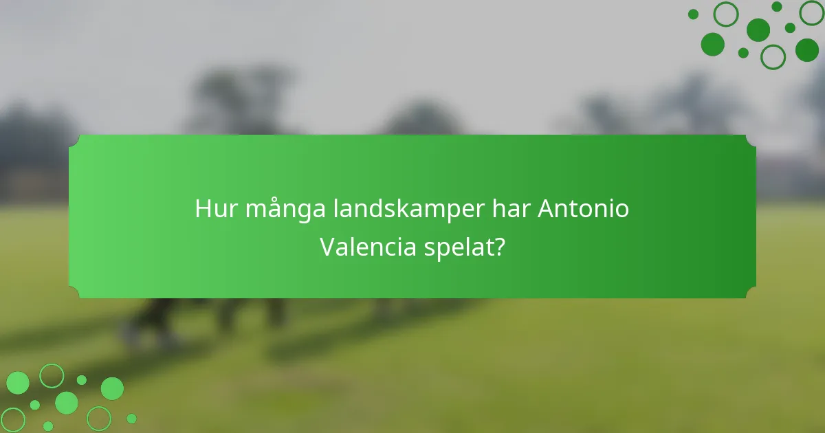 Hur många landskamper har Antonio Valencia spelat?