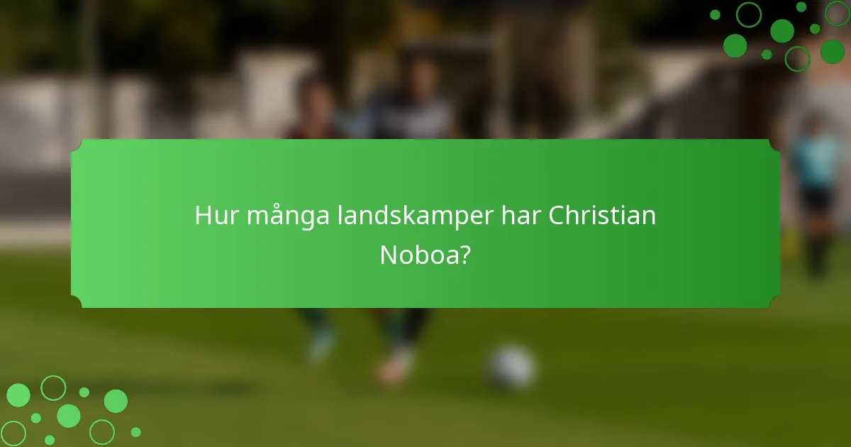 Hur många landskamper har Christian Noboa?