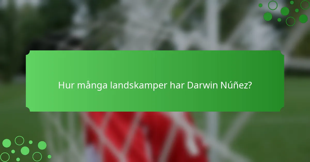 Hur många landskamper har Darwin Núñez?