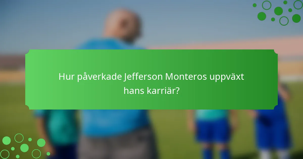 Hur påverkade Jefferson Monteros uppväxt hans karriär?