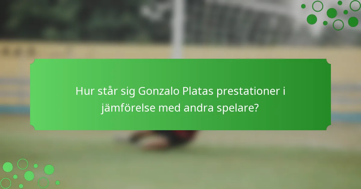 Hur står sig Gonzalo Platas prestationer i jämförelse med andra spelare?