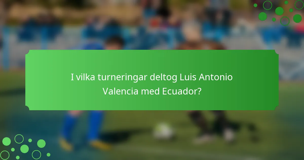 I vilka turneringar deltog Luis Antonio Valencia med Ecuador?