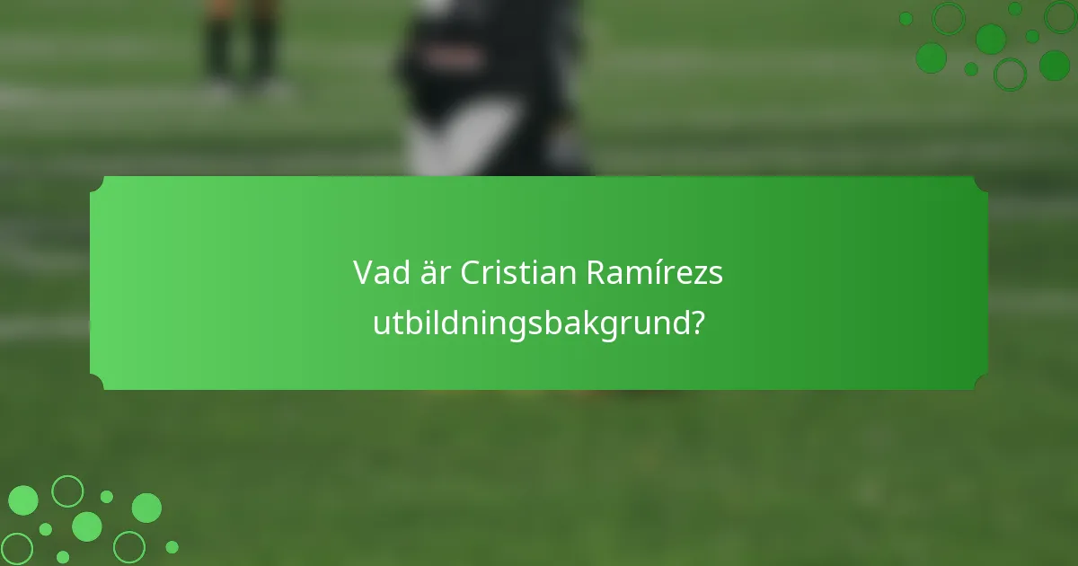 Vad är Cristian Ramírezs utbildningsbakgrund?