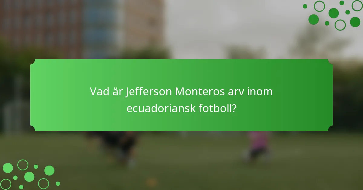 Vad är Jefferson Monteros arv inom ecuadoriansk fotboll?