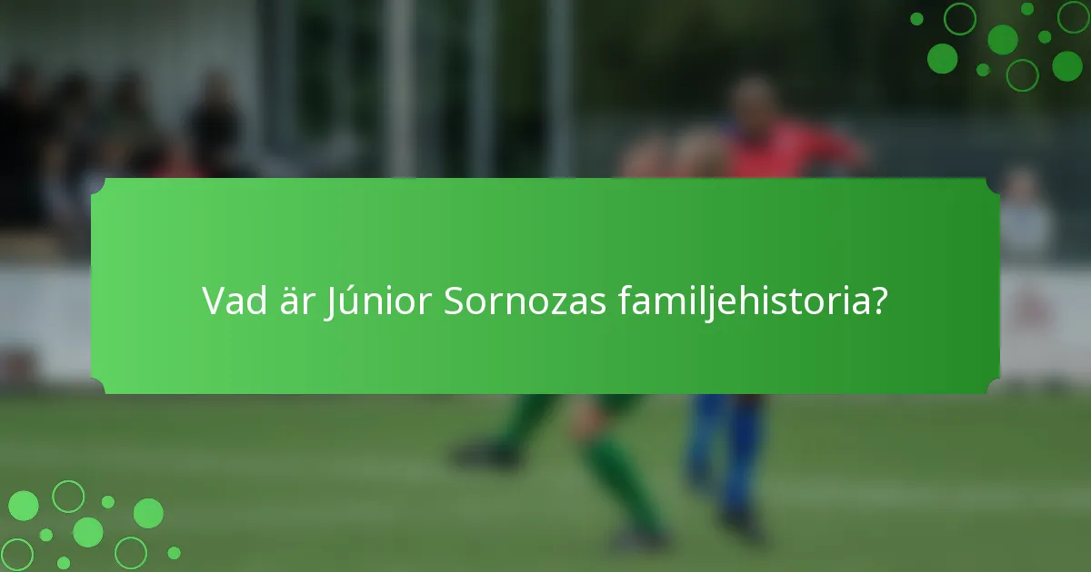 Vad är Júnior Sornozas familjehistoria?