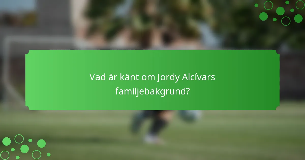 Vad är känt om Jordy Alcívars familjebakgrund?