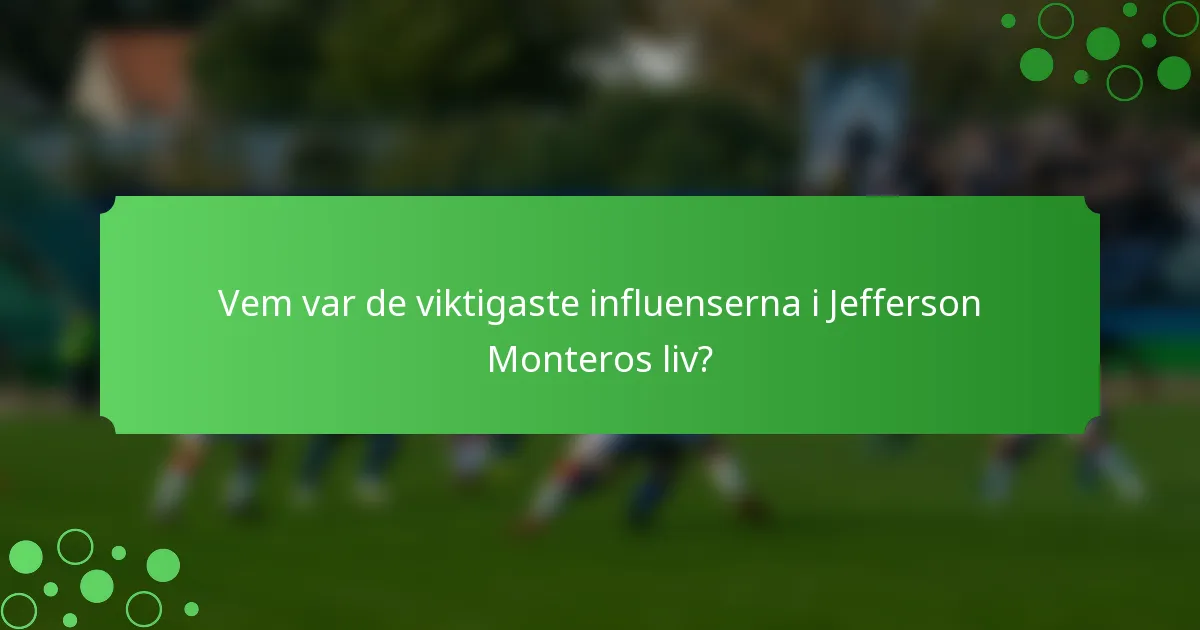 Vem var de viktigaste influenserna i Jefferson Monteros liv?