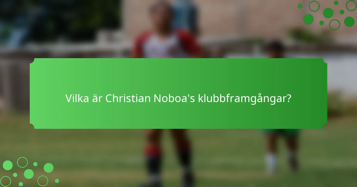 Vilka är Christian Noboa's klubbframgångar?