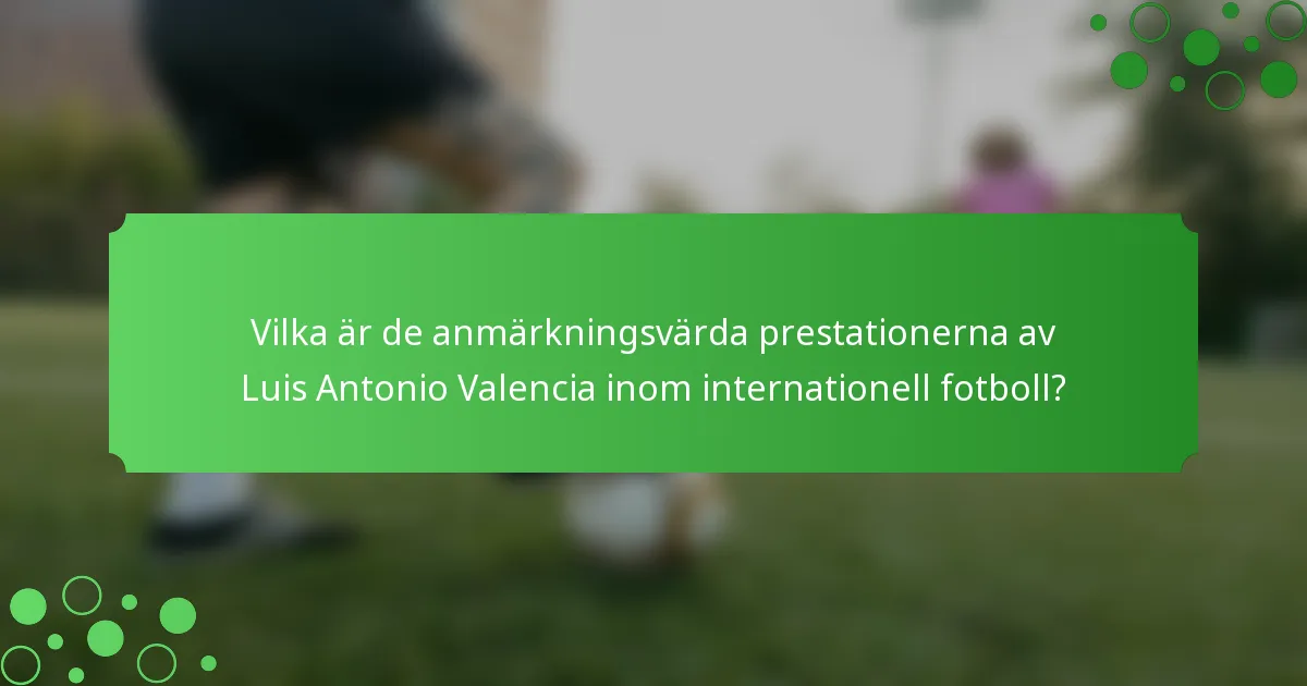 Vilka är de anmärkningsvärda prestationerna av Luis Antonio Valencia inom internationell fotboll?