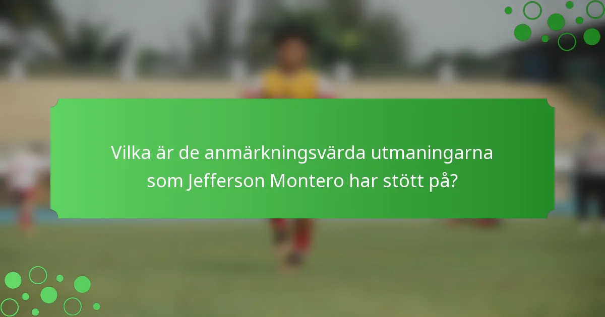 Vilka är de anmärkningsvärda utmaningarna som Jefferson Montero har stött på?