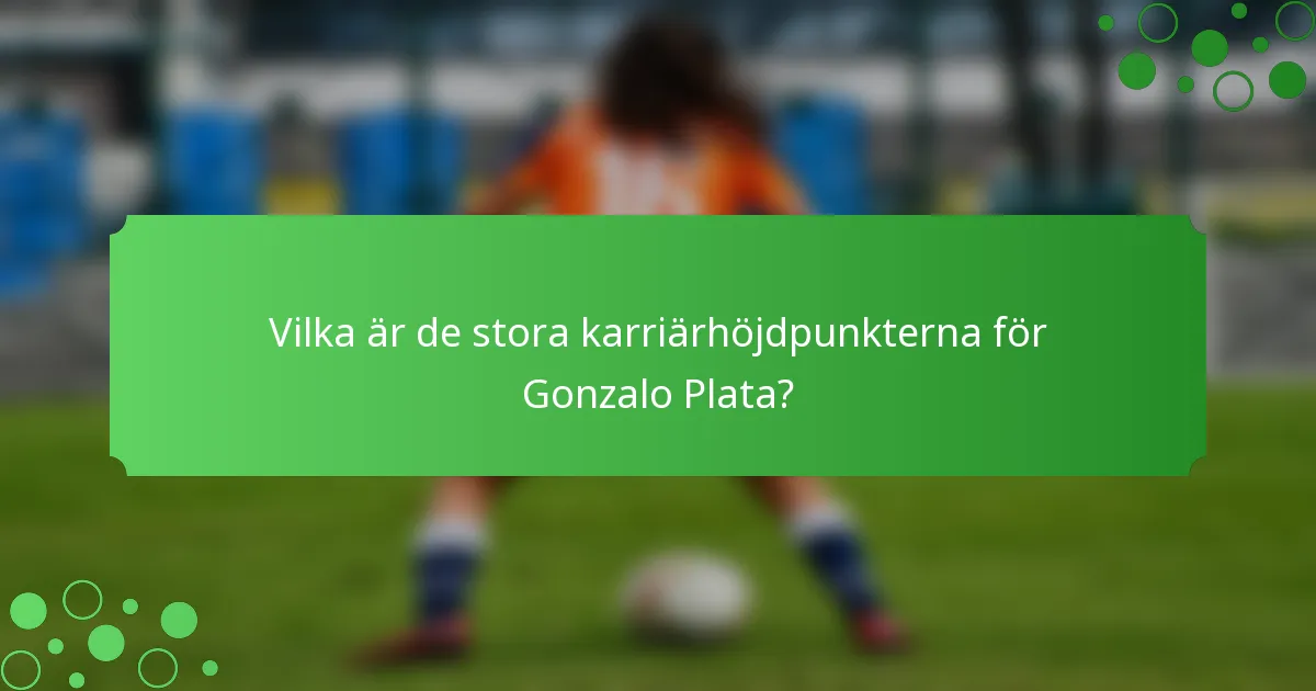 Vilka är de stora karriärhöjdpunkterna för Gonzalo Plata?