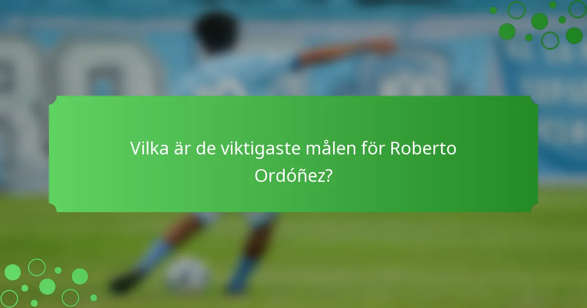 Vilka är de viktigaste målen för Roberto Ordóñez?