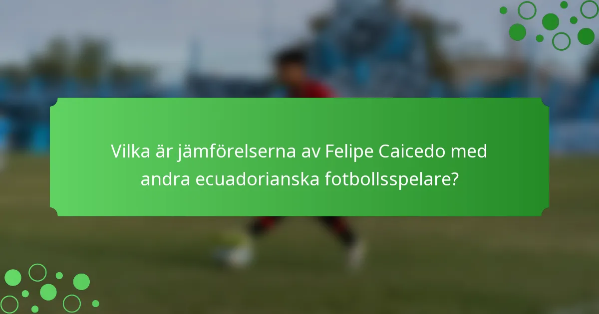 Vilka är jämförelserna av Felipe Caicedo med andra ecuadorianska fotbollsspelare?