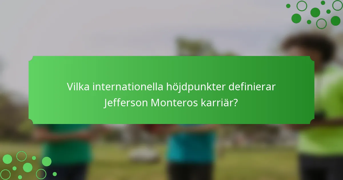 Vilka internationella höjdpunkter definierar Jefferson Monteros karriär?