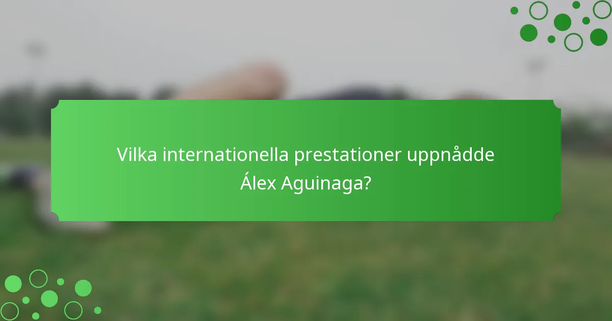 Vilka internationella prestationer uppnådde Álex Aguinaga?