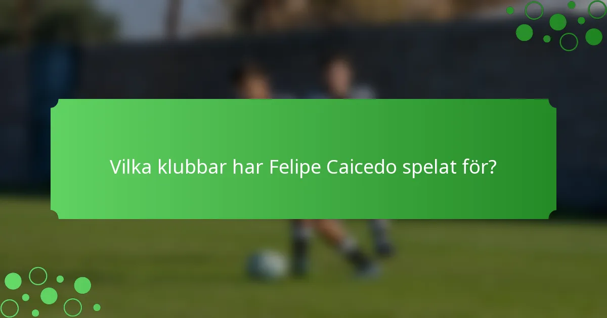 Vilka klubbar har Felipe Caicedo spelat för?