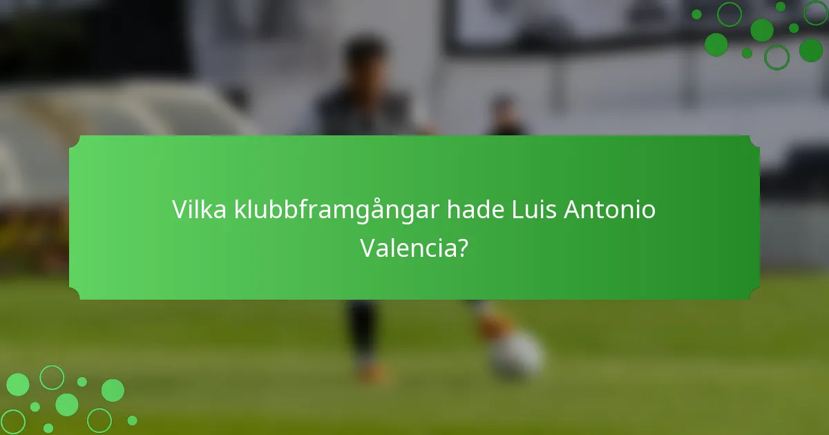 Vilka klubbframgångar hade Luis Antonio Valencia?