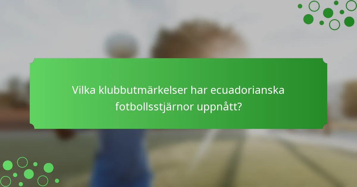 Vilka klubbutmärkelser har ecuadorianska fotbollsstjärnor uppnått?