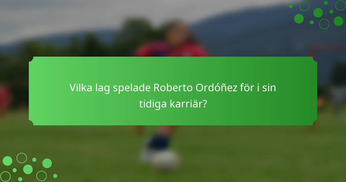 Vilka lag spelade Roberto Ordóñez för i sin tidiga karriär?