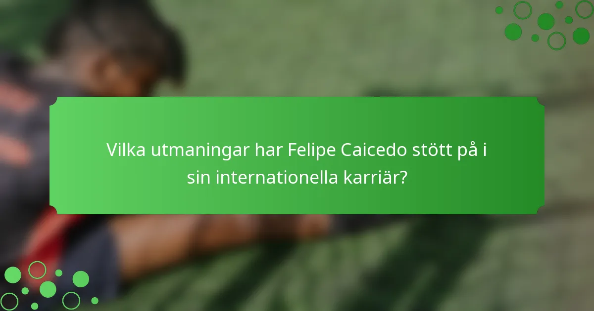 Vilka utmaningar har Felipe Caicedo stött på i sin internationella karriär?