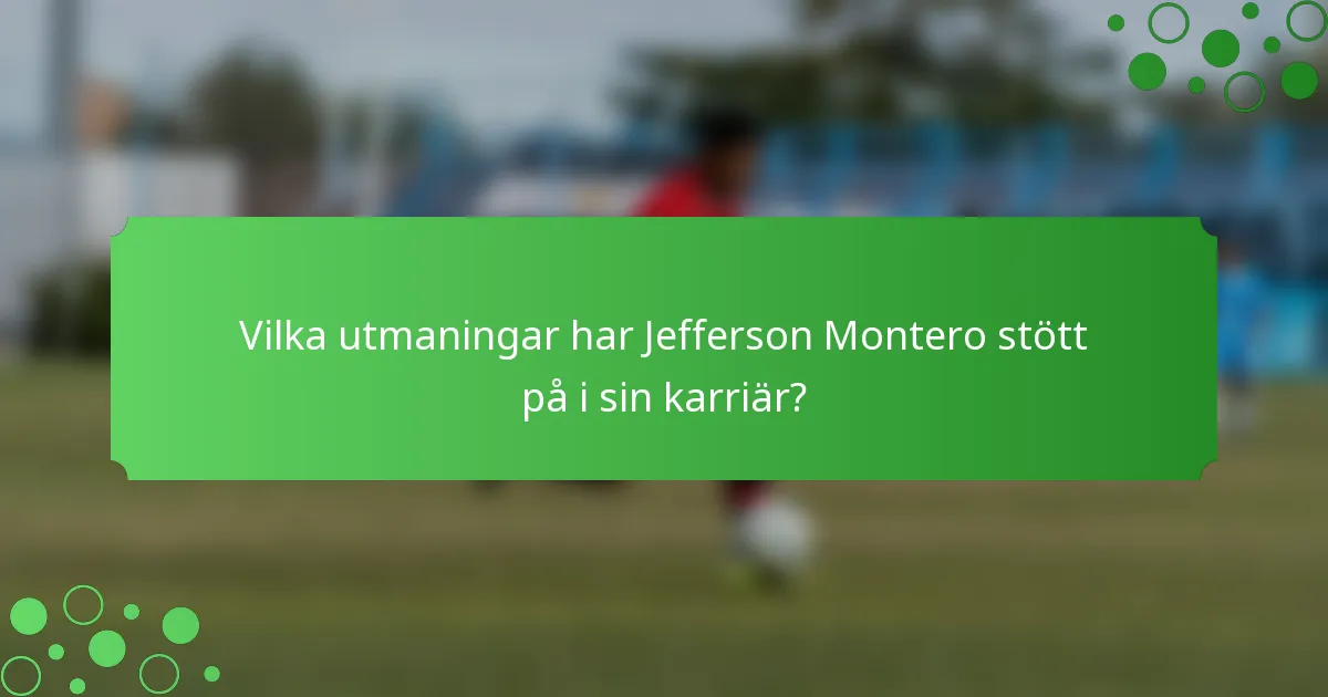 Vilka utmaningar har Jefferson Montero stött på i sin karriär?