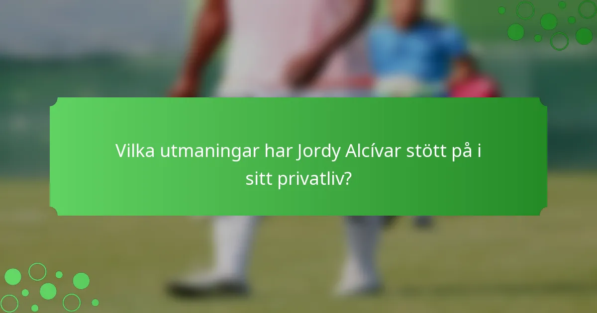 Vilka utmaningar har Jordy Alcívar stött på i sitt privatliv?