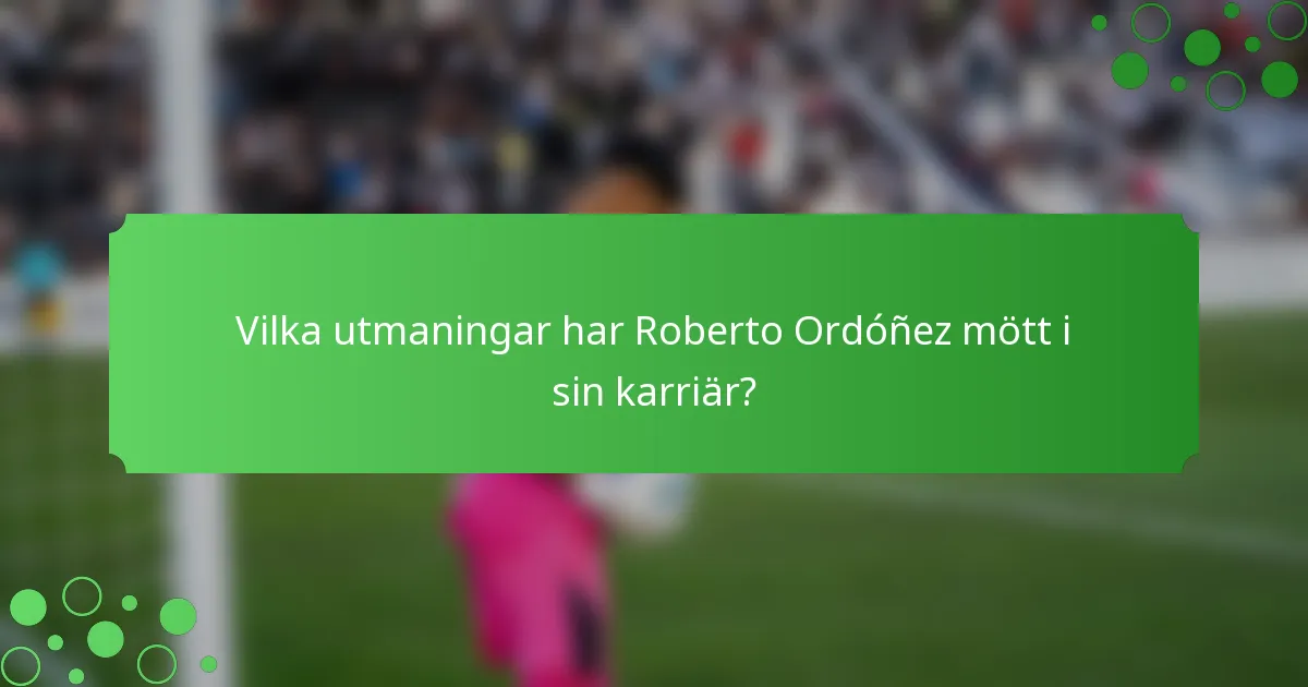 Vilka utmaningar har Roberto Ordóñez mött i sin karriär?