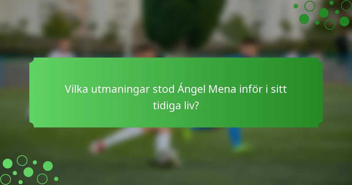 Vilka utmaningar stod Ángel Mena inför i sitt tidiga liv?