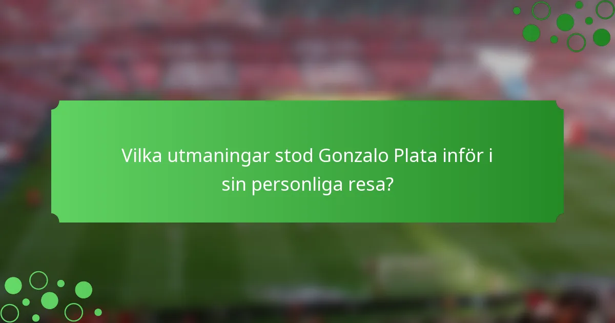 Vilka utmaningar stod Gonzalo Plata inför i sin personliga resa?