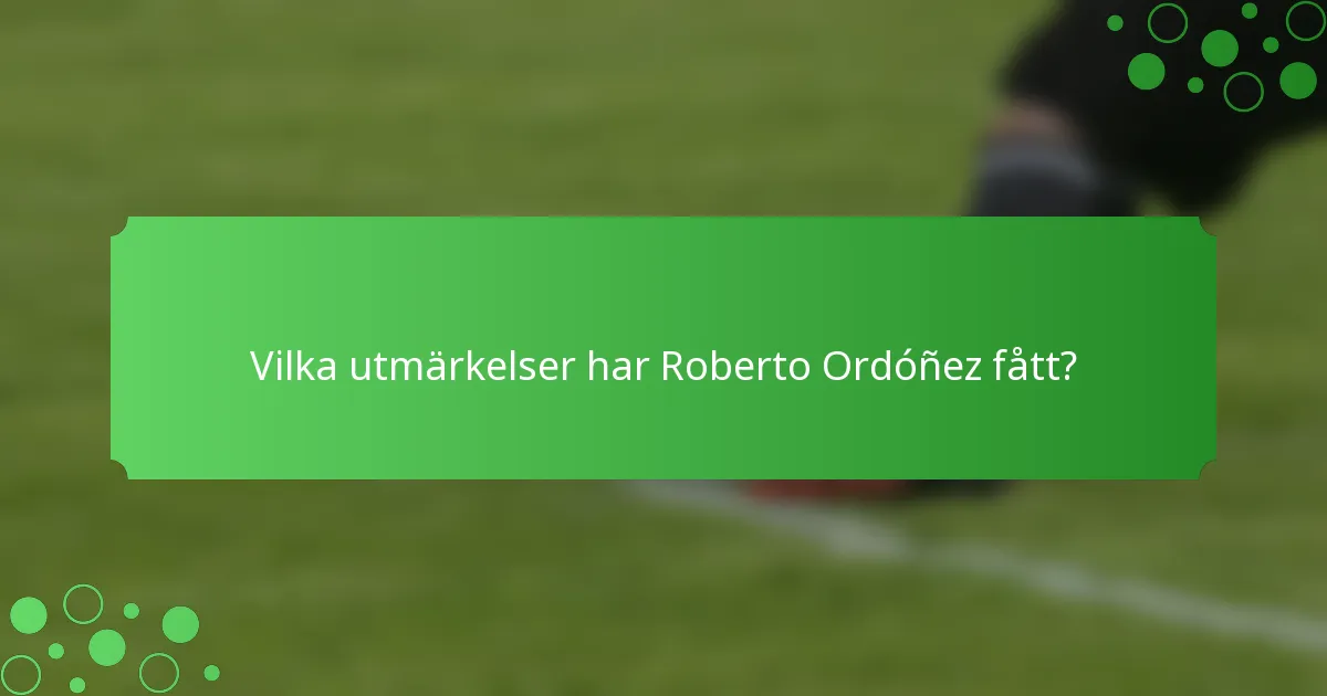 Vilka utmärkelser har Roberto Ordóñez fått?